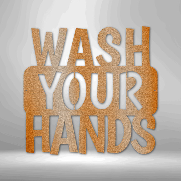 Wash Your Hands Quote Steel Sign Laser Cut Powder Coated Home & Office Metal Wal